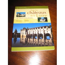 Tous les chateaux de la loire et leurs environs